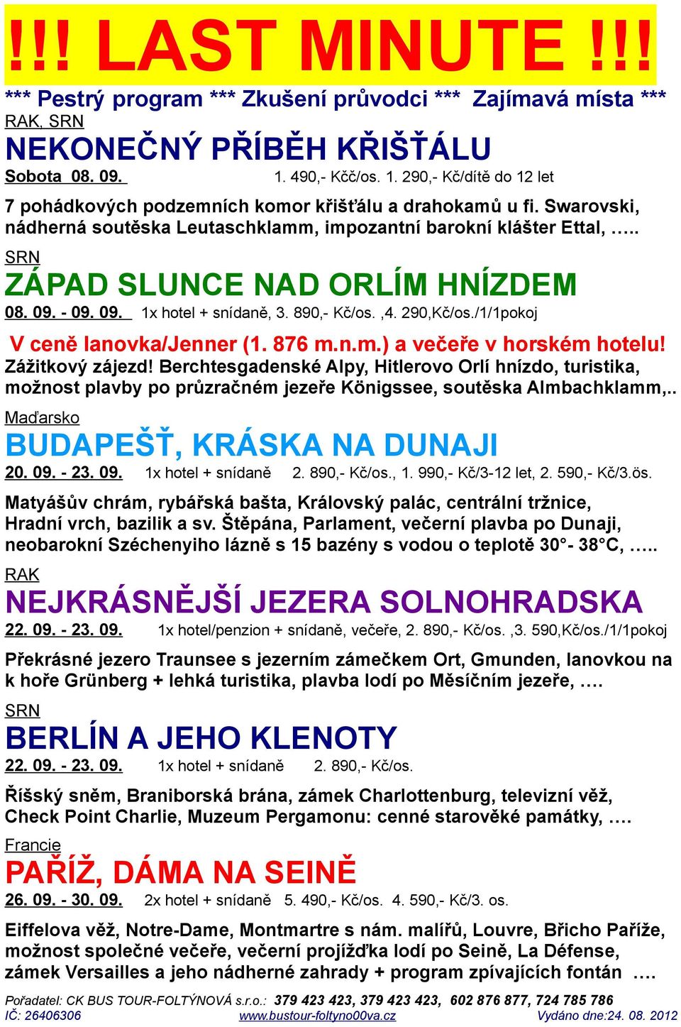 . SRN ZÁPAD SLUNCE NAD ORLÍM HNÍZDEM 08. 09. - 09. 09. 1x hotel + snídaně, 3. 890,- Kč/os.,4. 290,Kč/os./1/1pokoj V ceně lanovka/jenner (1. 876 m.n.m.) a večeře v horském hotelu! Zážitkový zájezd!