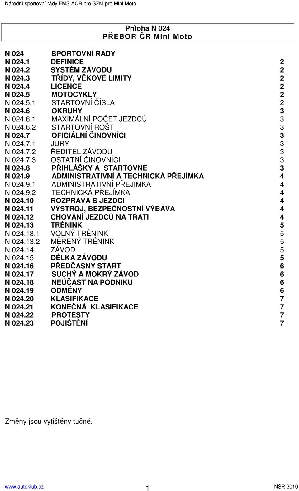 8 PŘIHLÁŠKY A STARTOVNÉ 3 N 024.9 ADMINISTRATIVNÍ A TECHNICKÁ PŘEJÍMKA 4 N 024.9.1 ADMINISTRATIVNÍ PŘEJÍMKA 4 N 024.9.2 TECHNICKÁ PŘEJÍMKA 4 N 024.10 ROZPRAVA S JEZDCI 4 N 024.