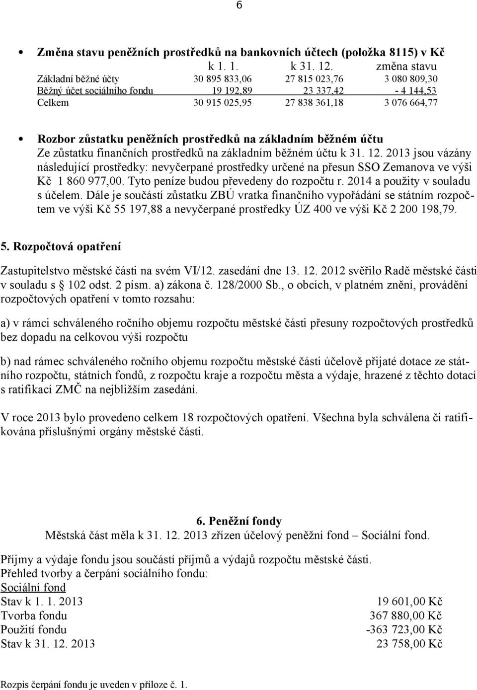 peněžních prostředků na základním běžném účtu Ze zůstatku finančních prostředků na základním běžném účtu k 31. 12.