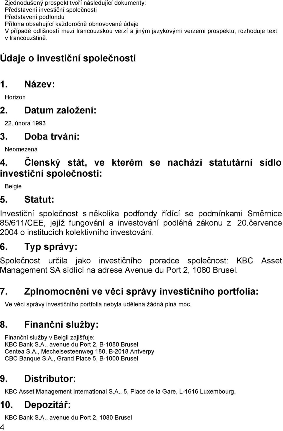 Členský stát, ve kterém se nachází statutární sídlo investiční společnosti: Belgie 5.