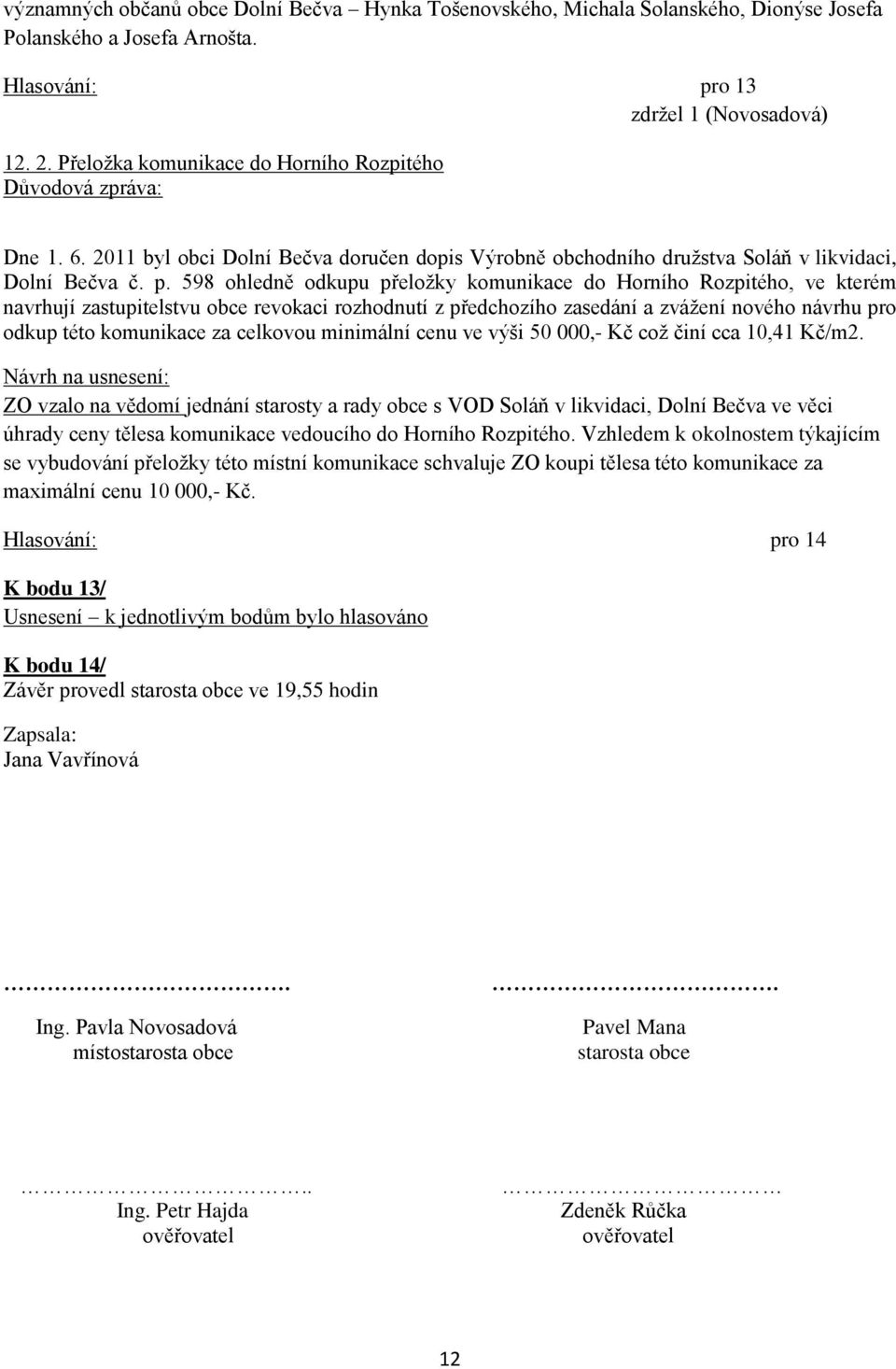 598 ohledně odkupu přeložky komunikace do Horního Rozpitého, ve kterém navrhují zastupitelstvu obce revokaci rozhodnutí z předchozího zasedání a zvážení nového návrhu pro odkup této komunikace za