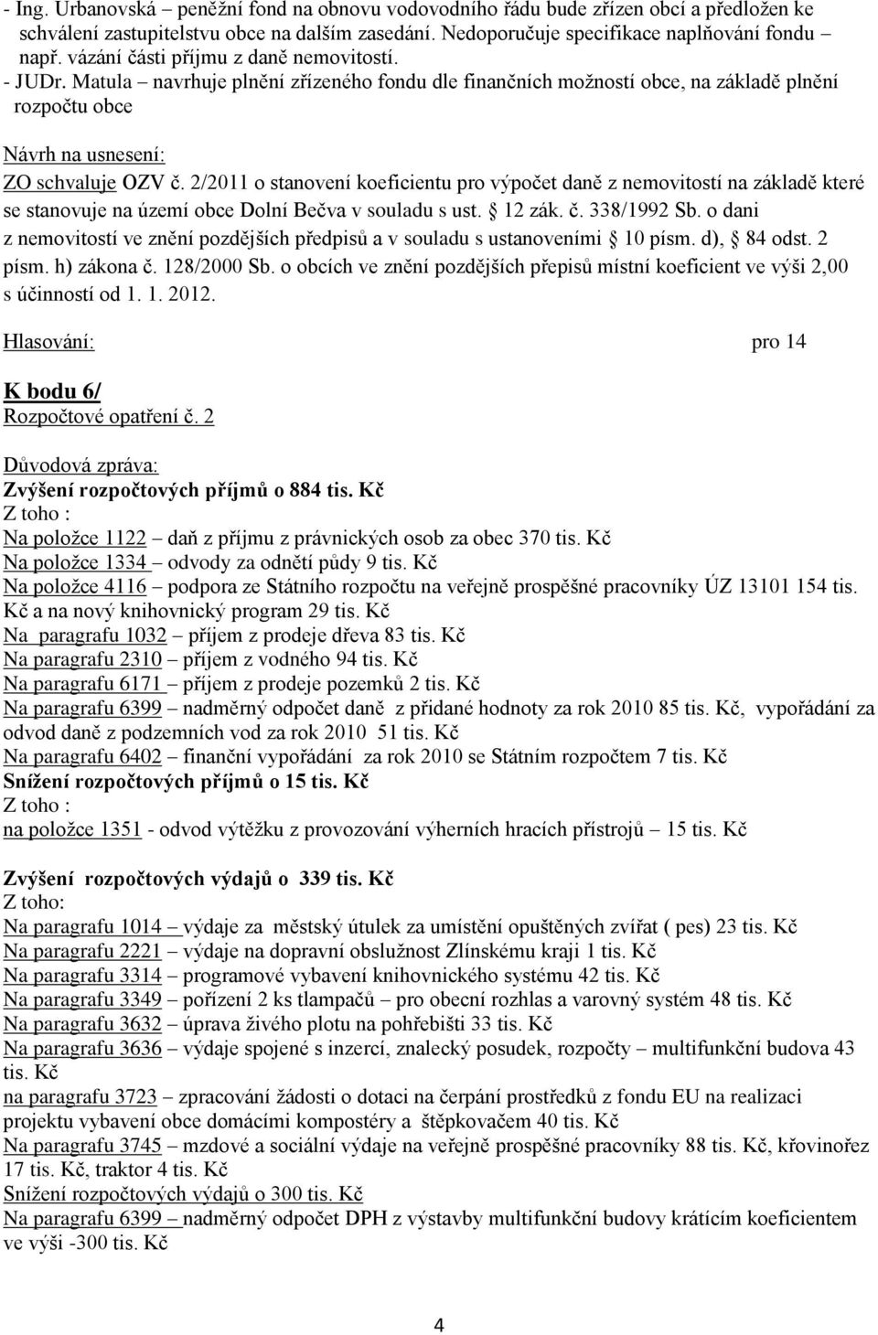 2/2011 o stanovení koeficientu pro výpočet daně z nemovitostí na základě které se stanovuje na území obce Dolní Bečva v souladu s ust. 12 zák. č. 338/1992 Sb.