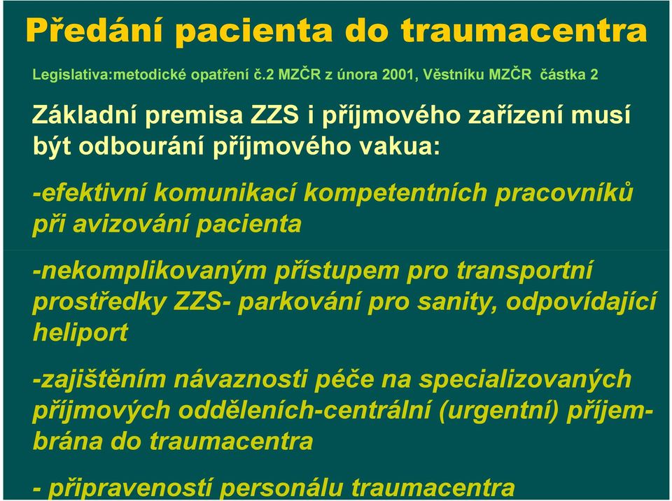 -efektivní komunikací kompetentních pracovníků při avizování pacienta -nekomplikovaným přístupem pro transportní prostředky ZZS-