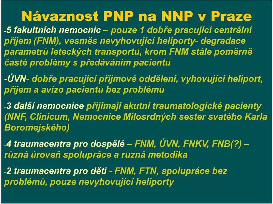 problémů -33 další nemocnice přijímají akutní traumatologické pacienty (NNF, Clinicum, Nemocnice Milosrdných sester svatého Karla Boromejského) -4 traumacentra