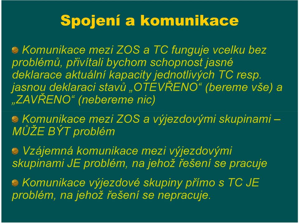 jasnou deklaraci stavů OTEVŘENO (bereme vše) a ZAVŘENO (nebereme nic) Komunikace mezi ZOS a výjezdovými skupinami