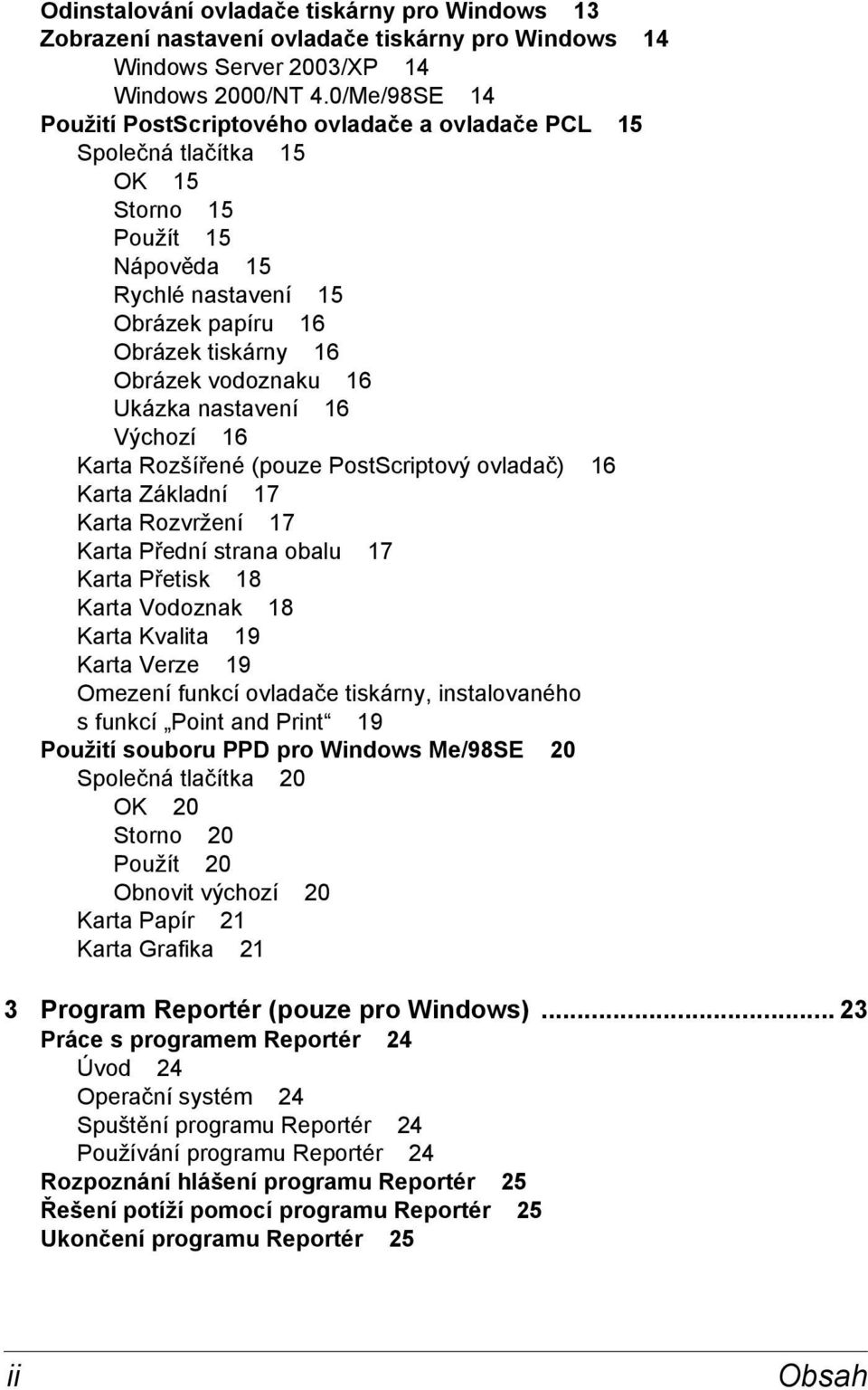 16 Ukázka nastavení 16 Výchozí 16 Karta Rozšířené (pouze PostScriptový ovladač) 16 Karta Základní 17 Karta Rozvržení 17 Karta Přední strana obalu 17 Karta Přetisk 18 Karta Vodoznak 18 Karta Kvalita