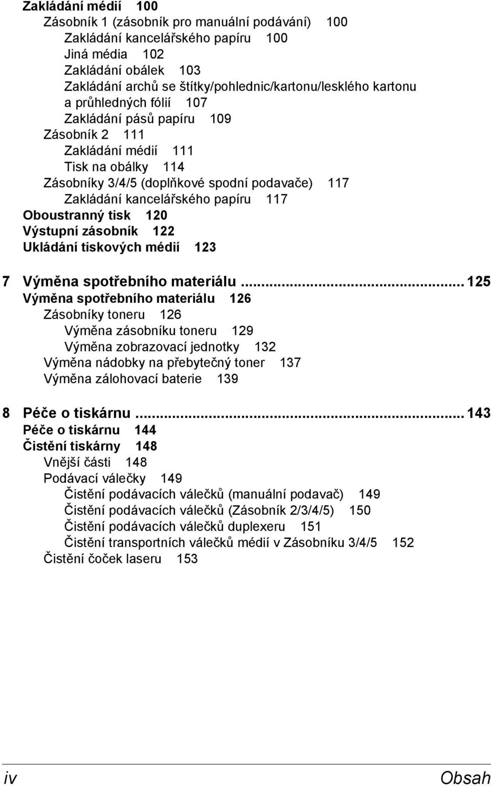 tisk 120 Výstupní zásobník 122 Ukládání tiskových médií 123 7 Výměna spotřebního materiálu.