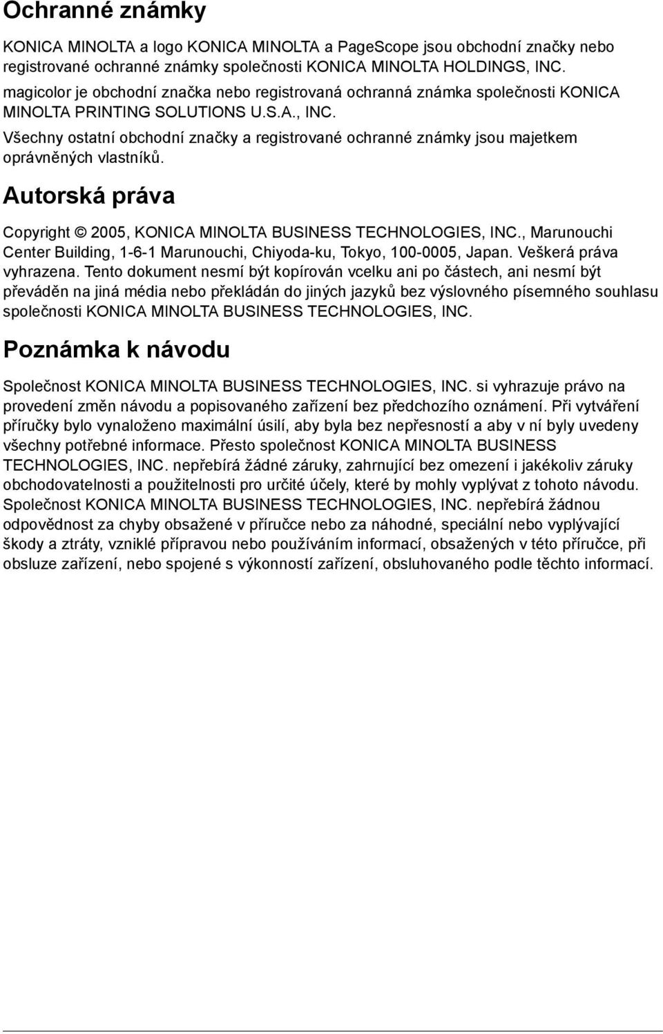 Všechny ostatní obchodní značky a registrované ochranné známky jsou majetkem oprávněných vlastníků. Autorská práva Copyright 2005, KONICA MINOLTA BUSINESS TECHNOLOGIES, INC.