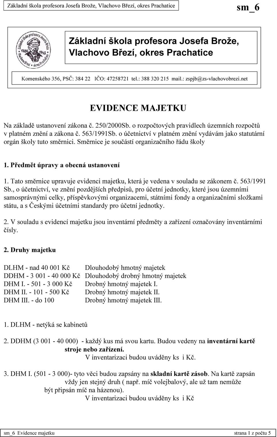 o účetnictví v platném znění vydávám jako statutární orgán školy tuto směrnici. Směrnice je součástí organizačního řádu školy 1. Předmět úpravy a obecná ustanovení 1.