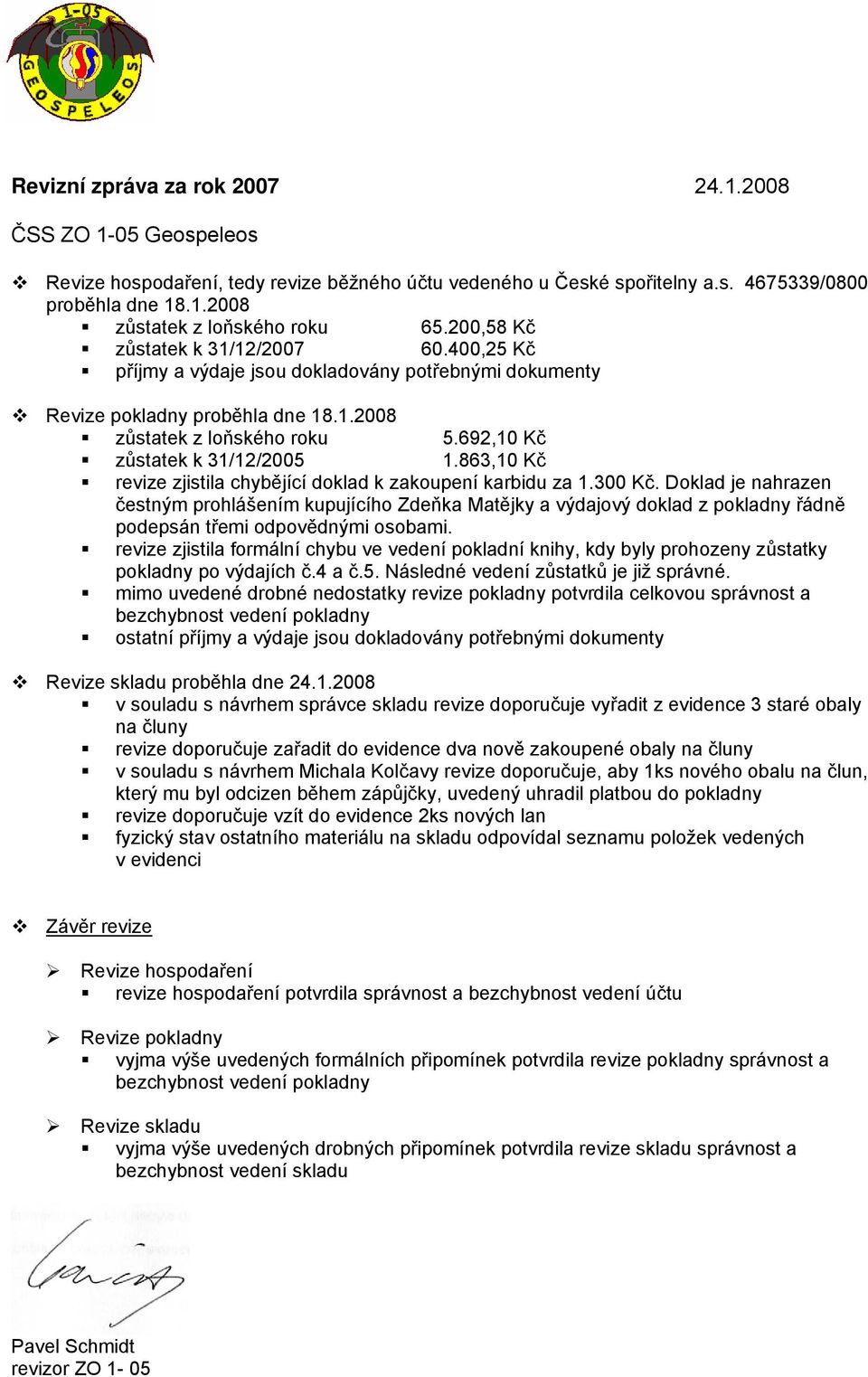 863,10 Kč revize zjistila chybějící doklad k zakoupení karbidu za 1.300 Kč.