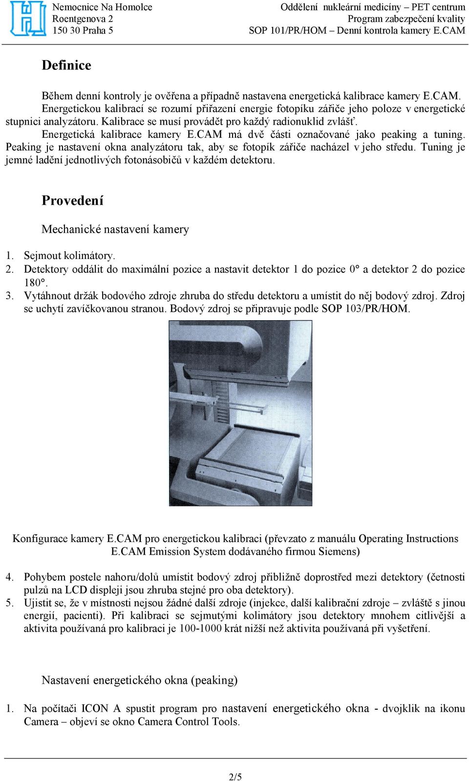 Energetická kalibrace kamery E.CAM má dvě části označované jako peaking a tuning. Peaking je nastavení okna analyzátoru tak, aby se fotopík zářiče nacházel v jeho středu.