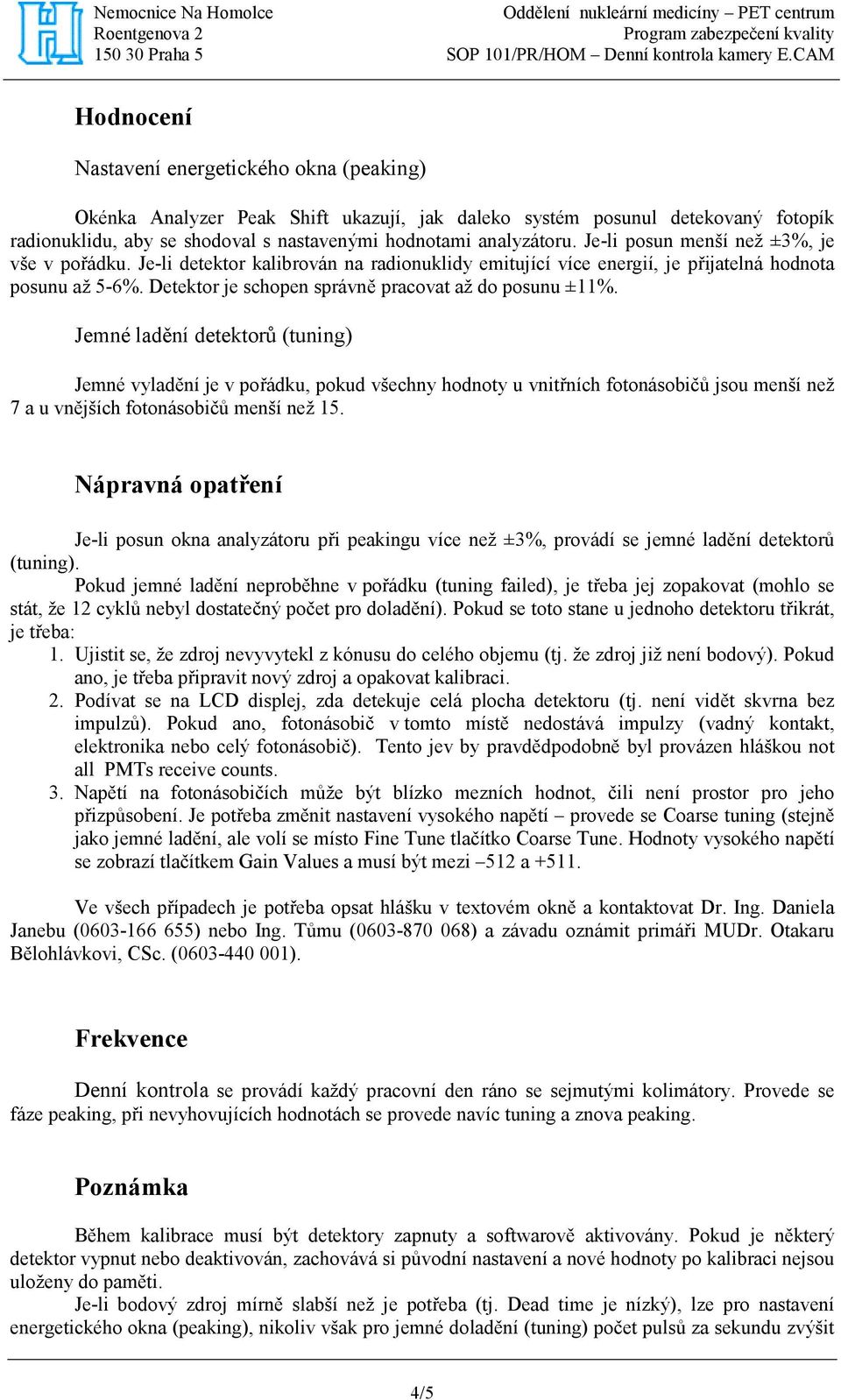 Detektor je schopen správně pracovat až do posunu ±11%.