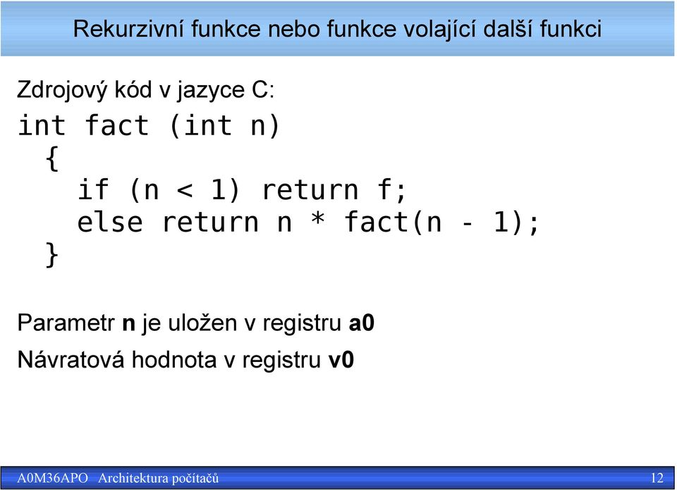 return f; else return n * fact(n - 1); } Parametr n je