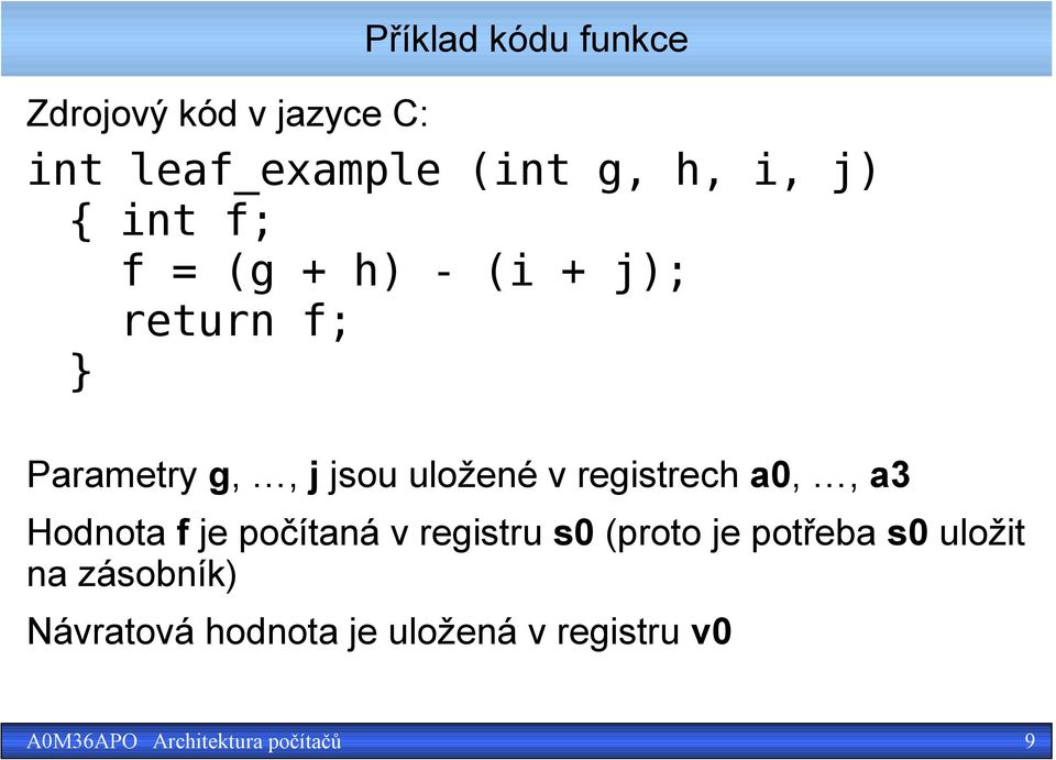 uložené v registrech a0,, a3 Hodnota f je počítaná v registru s0 (proto