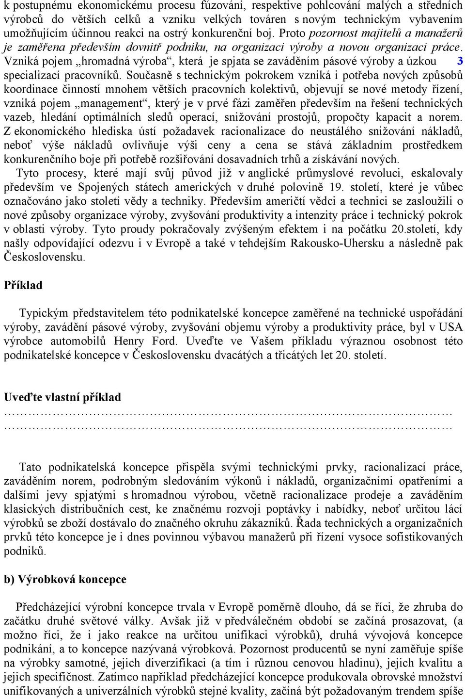 Vzniká pojem hromadná výroba, která je spjata se zaváděním pásové výroby a úzkou 3 specializací pracovníků.