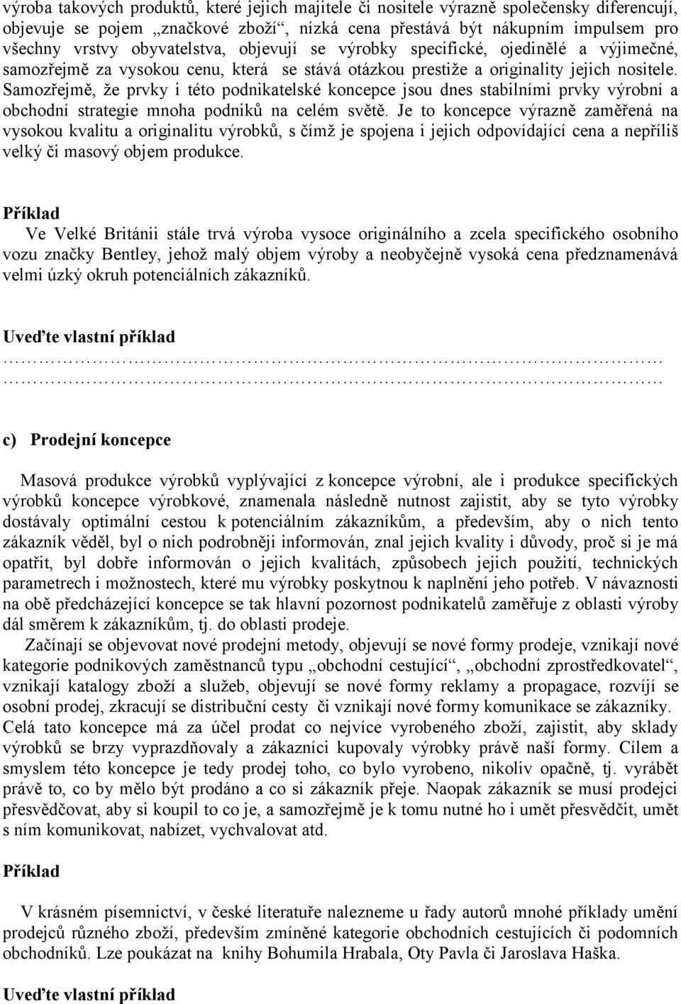 Samozřejmě, že prvky i této podnikatelské koncepce jsou dnes stabilními prvky výrobní a obchodní strategie mnoha podniků na celém světě.