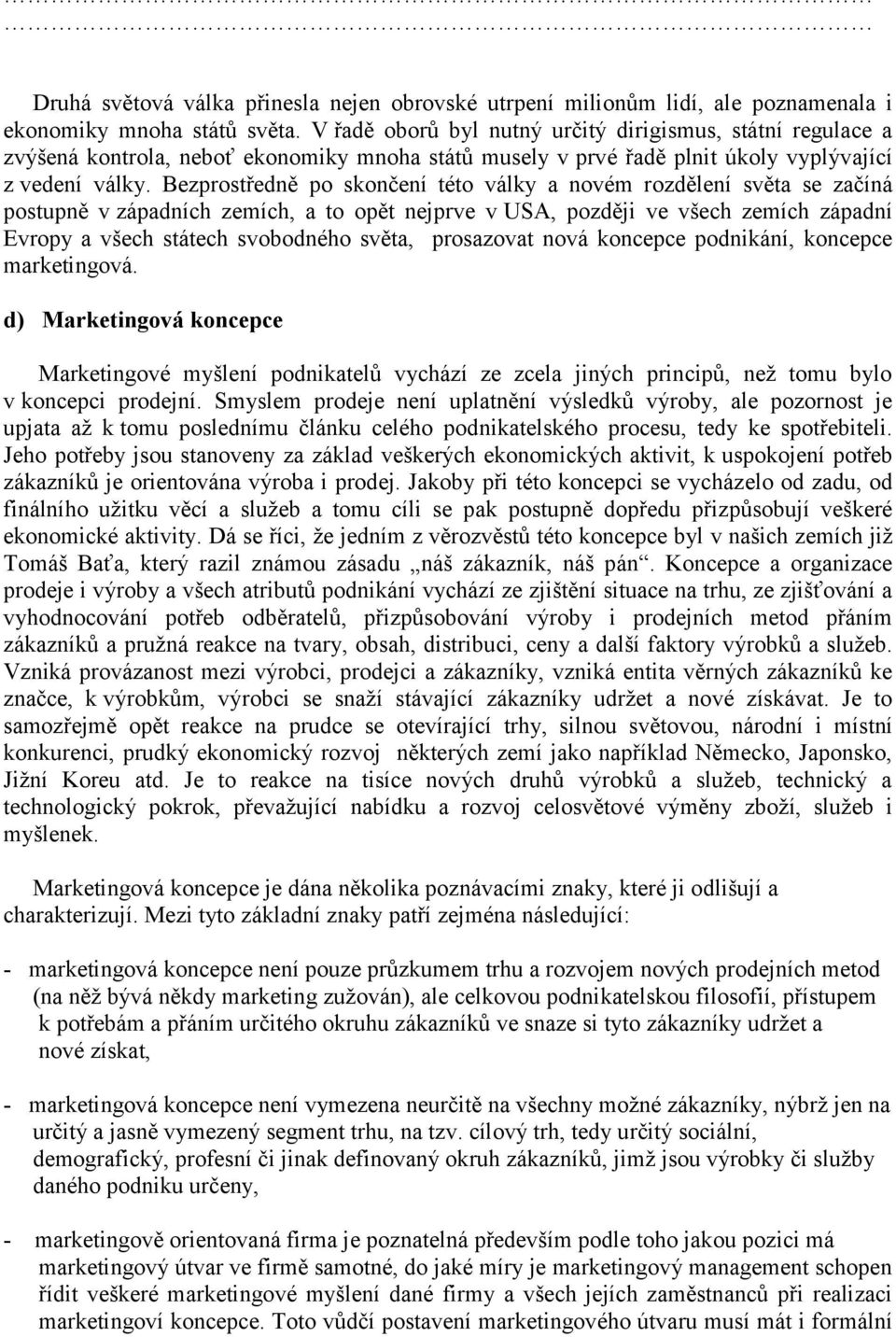 Bezprostředně po skončení této války a novém rozdělení světa se začíná postupně v západních zemích, a to opět nejprve v USA, později ve všech zemích západní Evropy a všech státech svobodného světa,