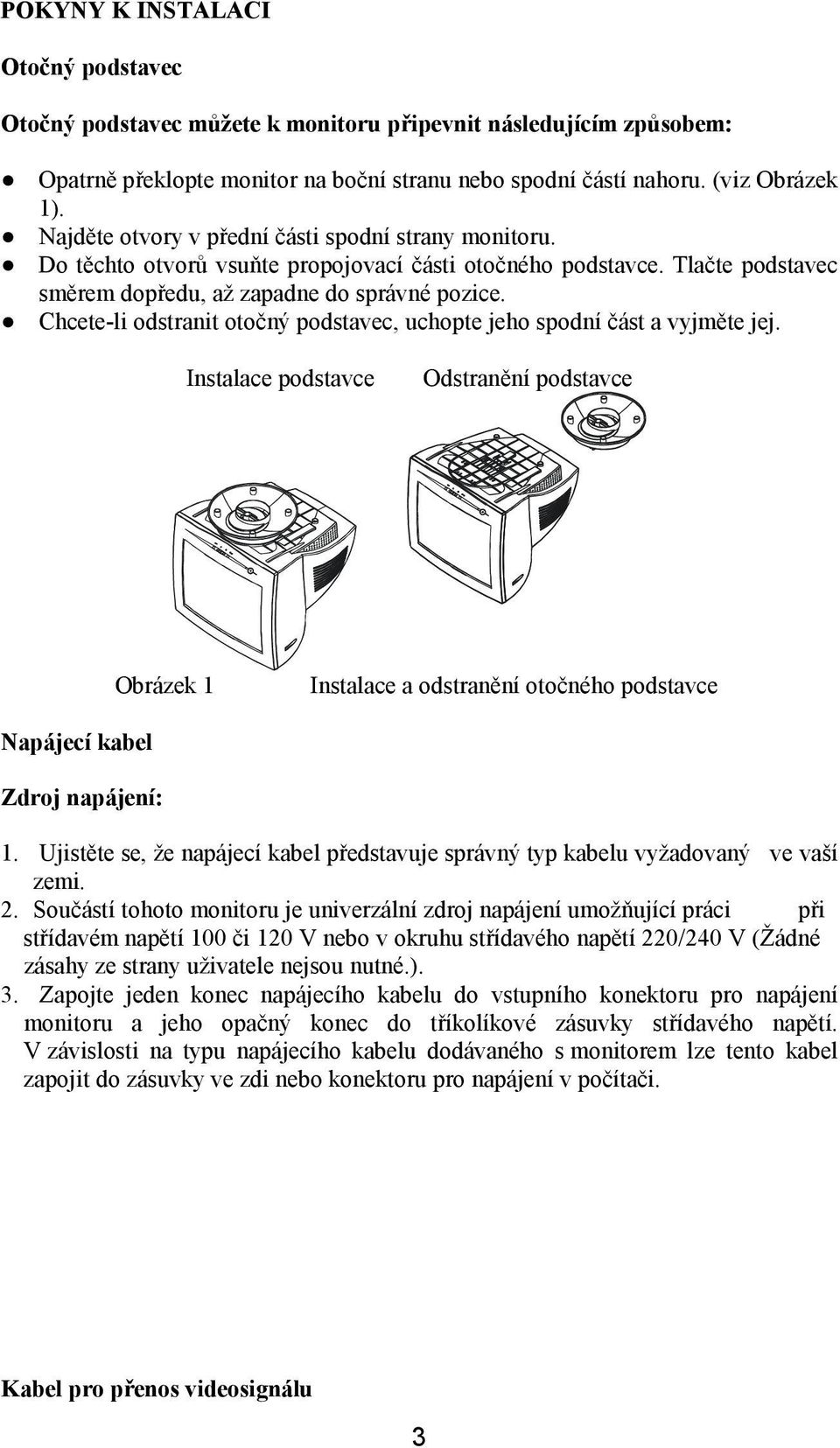 Chcete-li odstranit otočný podstavec, uchopte jeho spodní část a vyjměte jej.