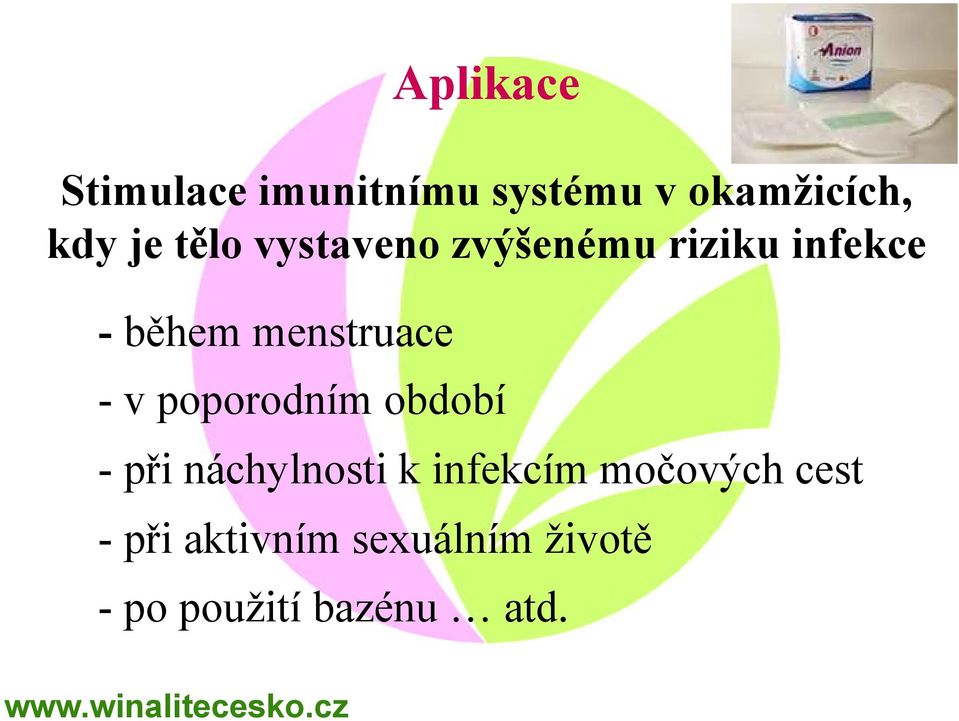 - v poporodním období - při náchylnosti k infekcím močových