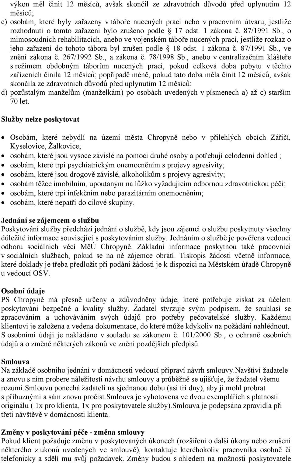 , o mimosoudních rehabilitacích, anebo ve vojenském táboře nucených prací, jestliže rozkaz o jeho zařazení do tohoto tábora byl zrušen podle 18 odst. 1 zákona č. 87/1991 Sb., ve znění zákona č.