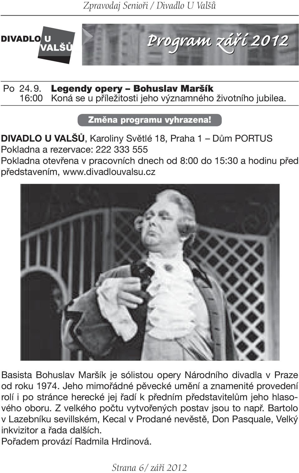 cz Basista Bohuslav Maršík je sólistou opery Národního divadla v Praze od roku 1974.