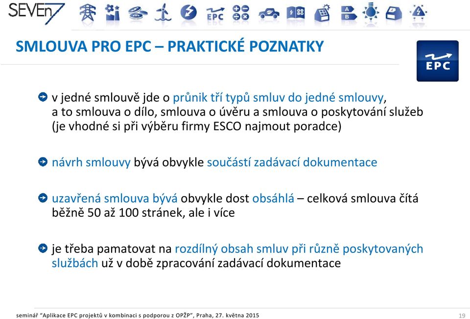 bývá obvykle dost obsáhlá celková smlouva čítá běžně 50 až 100 stránek, ale i více je třeba pamatovat na rozdílný obsah smluv při různě