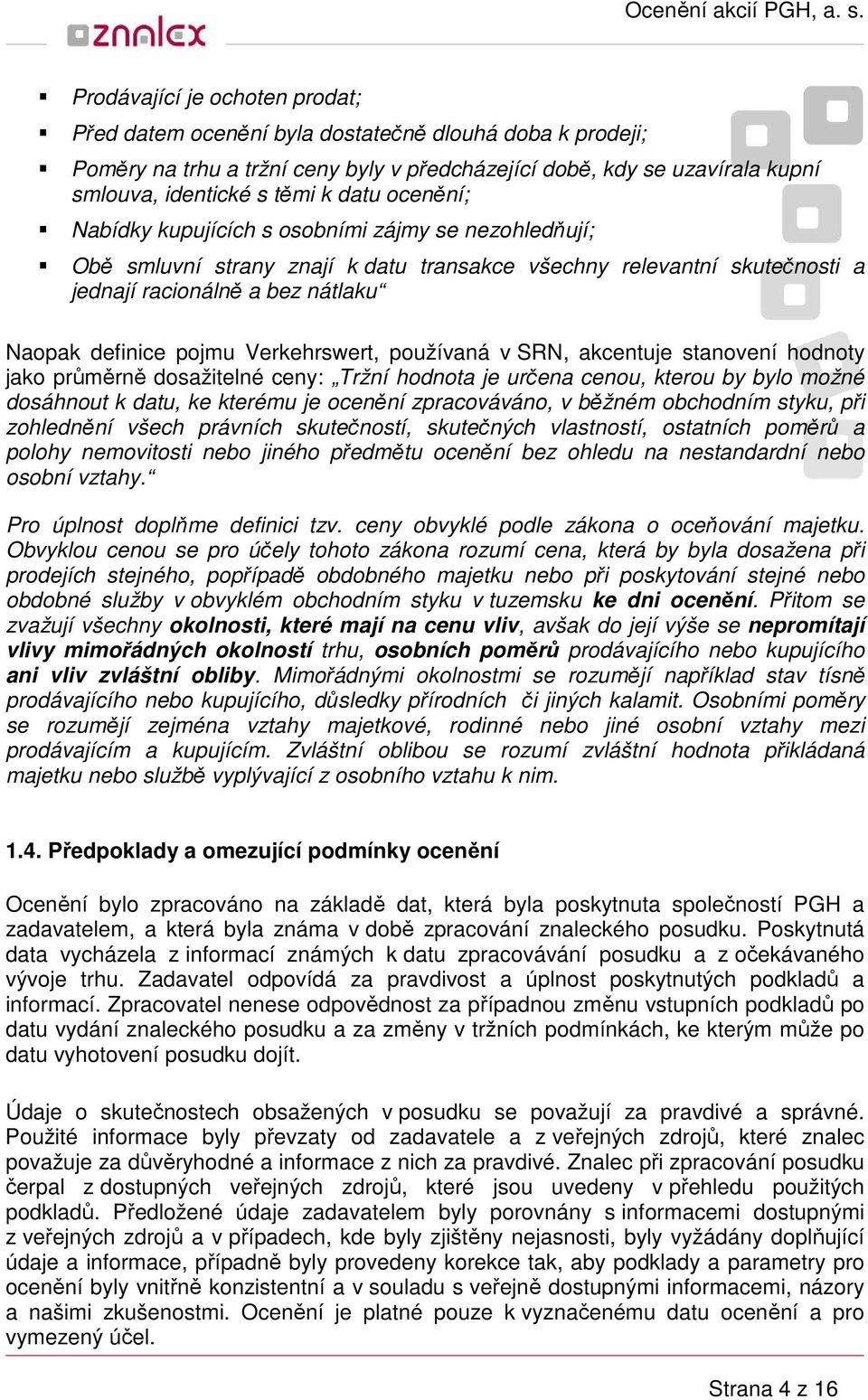 Verkehrswert, používaná v SRN, akcentuje stanovení hodnoty jako průměrně dosažitelné ceny: Tržní hodnota je určena cenou, kterou by bylo možné dosáhnout k datu, ke kterému je ocenění zpracováváno, v