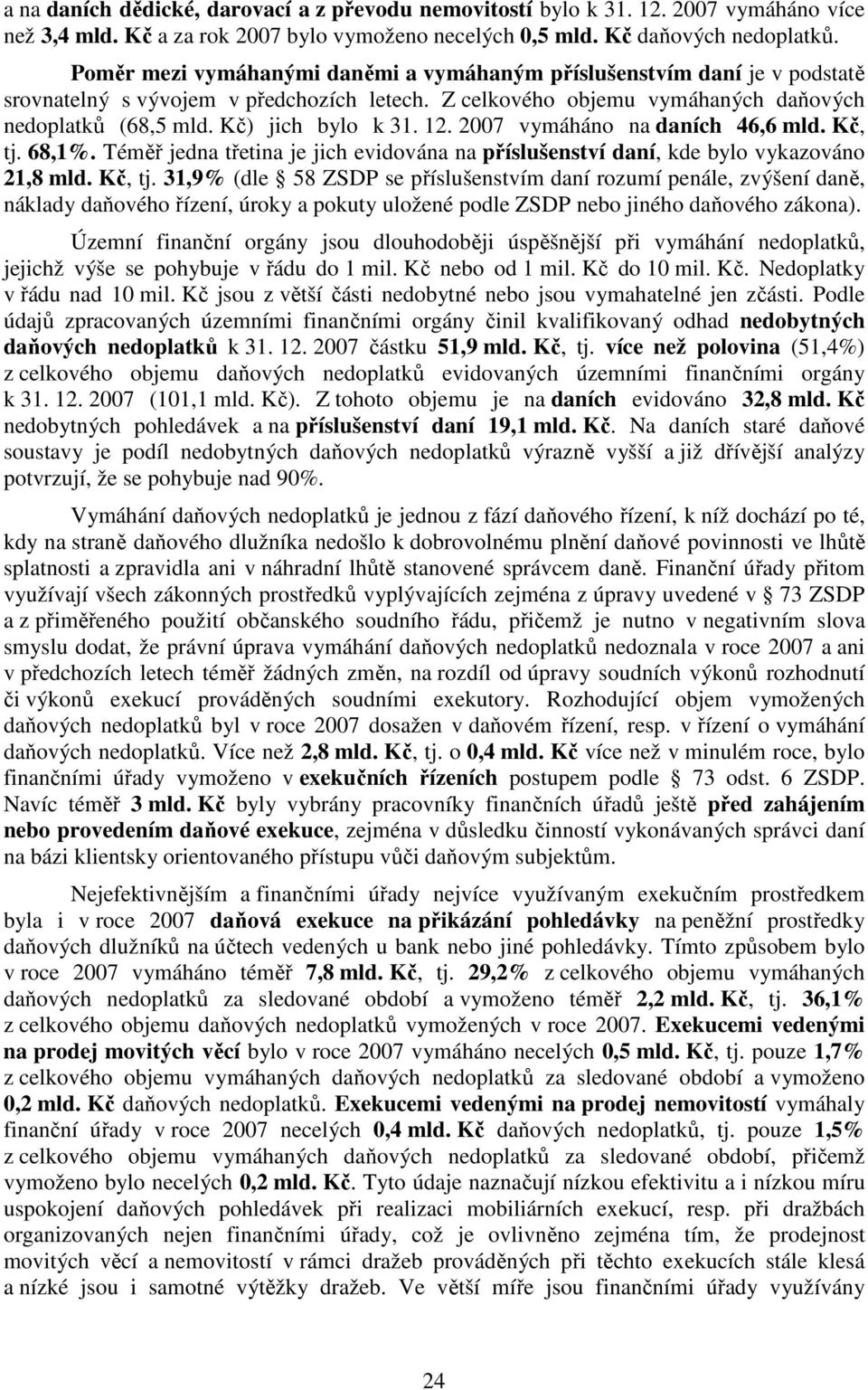 12. 2007 vymáháno na daních 46,6 mld. Kč, tj.