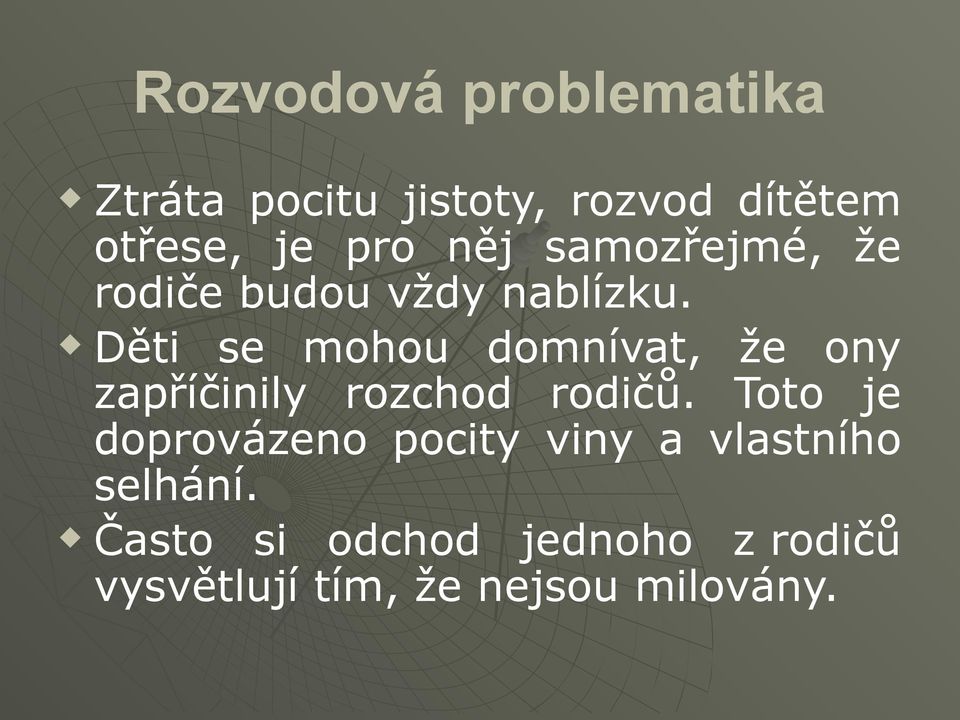 Děti se mohou domnívat, že ony zapříčinily rozchod rodičů.