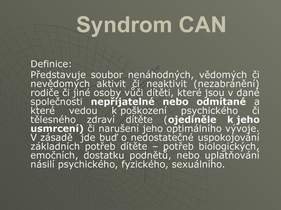 zdraví dítěte (ojediněle k jeho usmrcení) či narušení jeho optimálního vývoje.