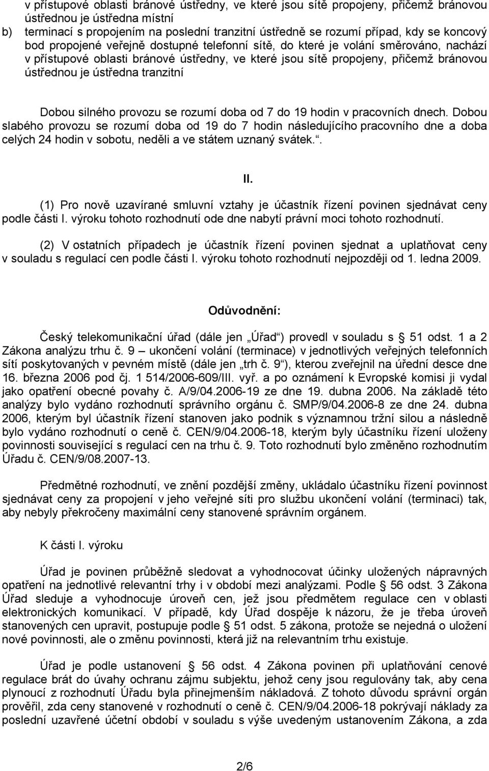 ústředna tranzitní Dobou silného provozu se rozumí doba od 7 do 19 hodin v pracovních dnech.