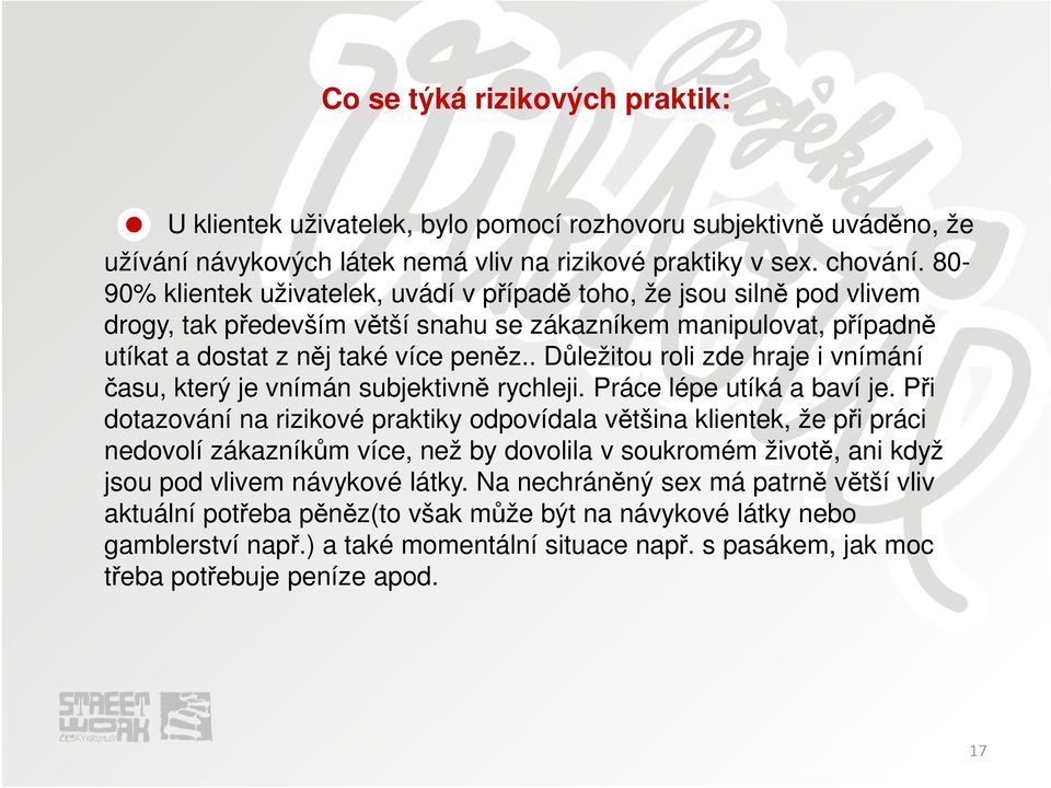 . Důležitou roli zde hraje i vnímání času, který je vnímán subjektivně rychleji. Práce lépe utíká a baví je.