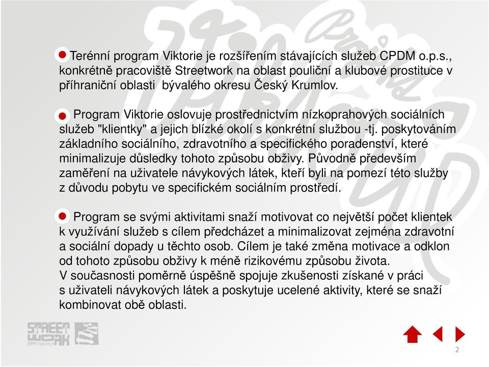 poskytováním základního sociálního, zdravotního a specifického poradenství, které minimalizuje důsledky tohoto způsobu obživy.