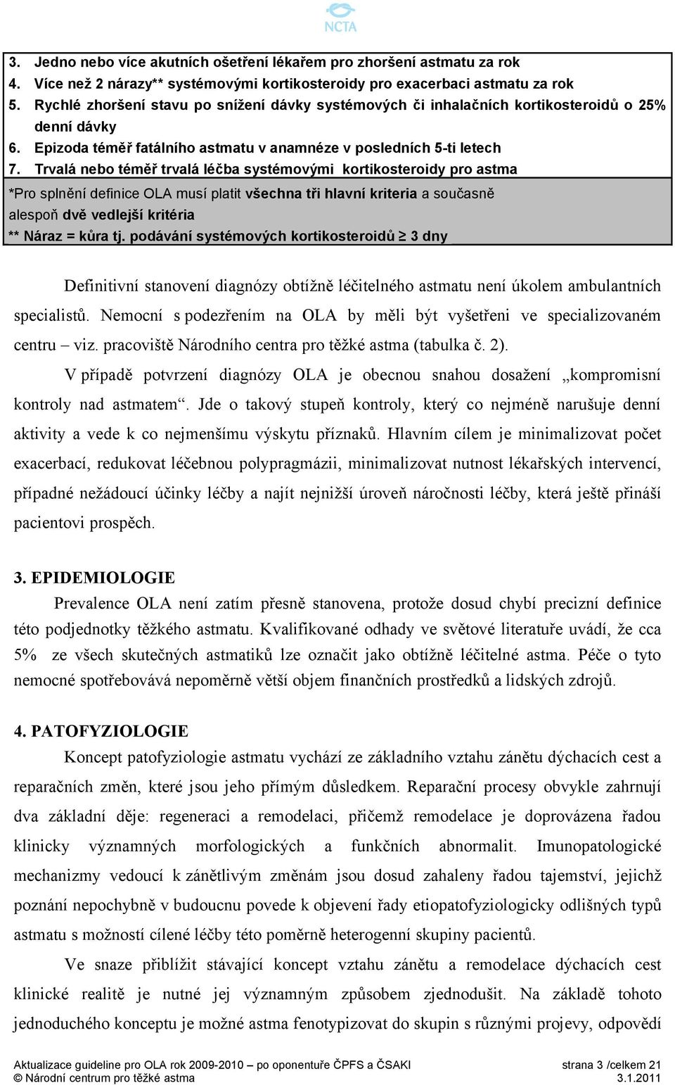 Trvalá nebo téměř trvalá léčba systémovými kortikosteroidy pro astma *Pro splnění definice OLA musí platit všechna tři hlavní kriteria a současně alespoň dvě vedlejší kritéria ** Náraz = kůra tj.
