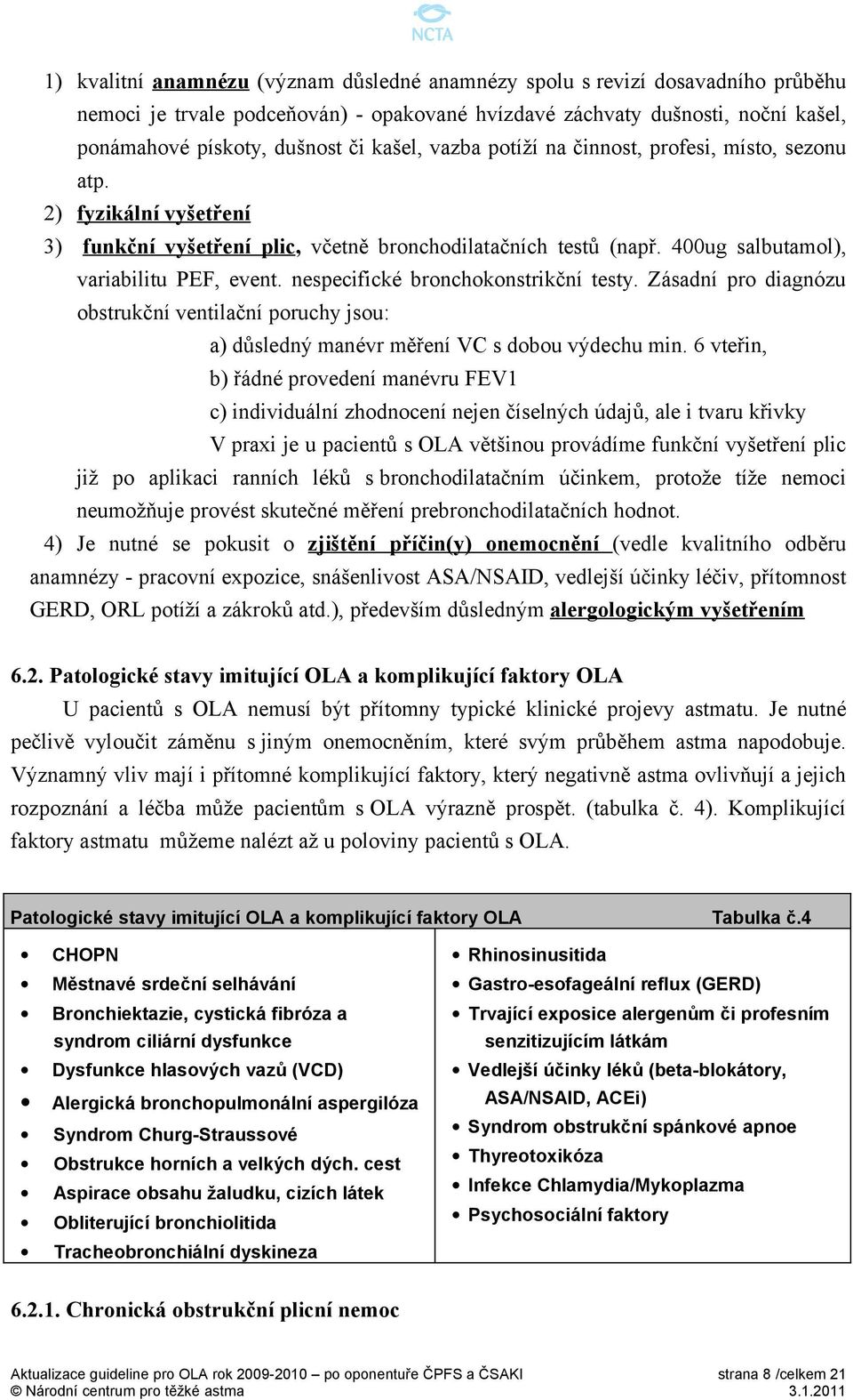 nespecifické bronchokonstrikční testy. Zásadní pro diagnózu obstrukční ventilační poruchy jsou: a) důsledný manévr měření VC s dobou výdechu min.