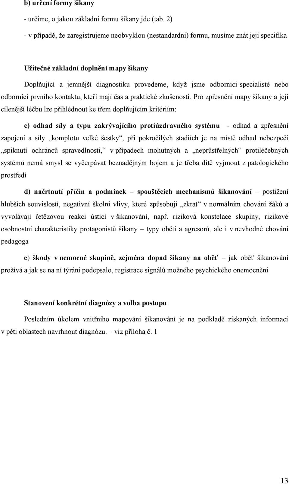 odborníci-specialisté nebo odborníci prvního kontaktu, kteří mají čas a praktické zkušenosti.