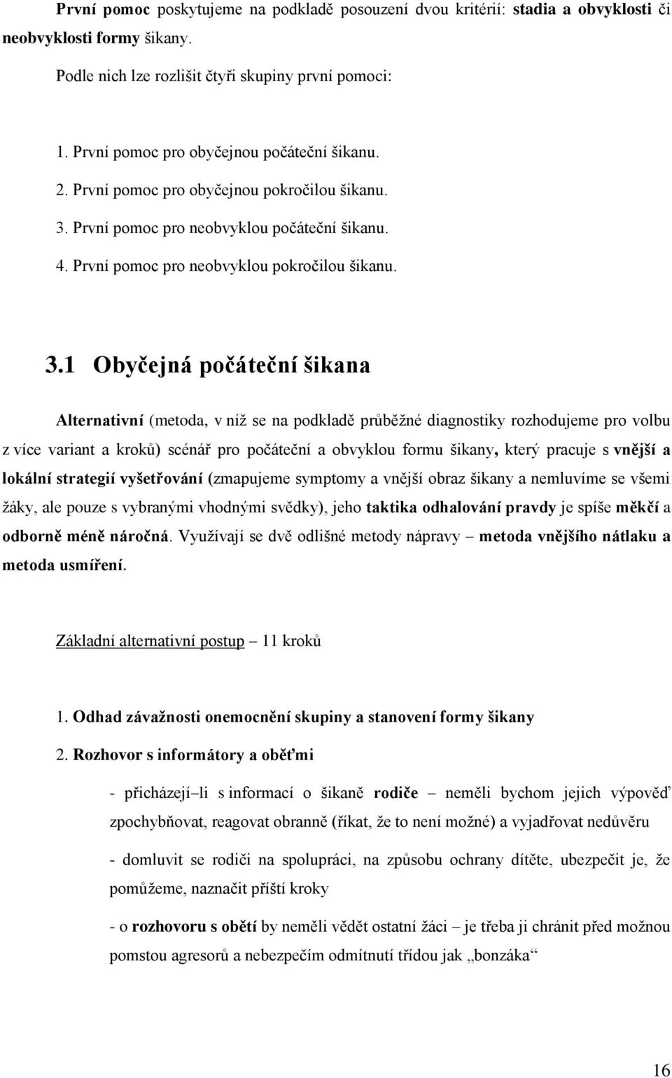 První pomoc pro neobvyklou počáteční šikanu. 4. První pomoc pro neobvyklou pokročilou šikanu. 3.