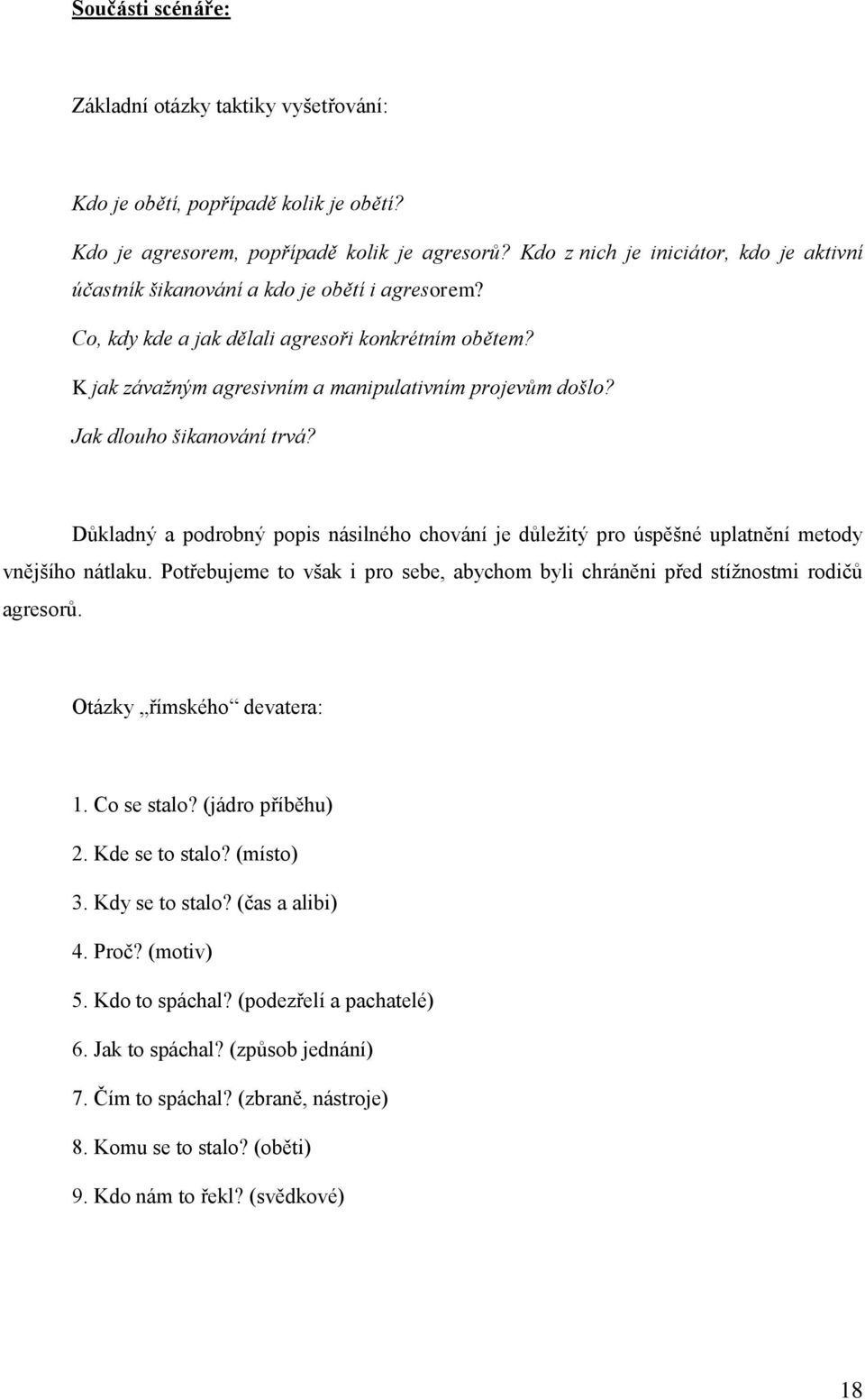 Jak dlouho šikanování trvá? Důkladný a podrobný popis násilného chování je důležitý pro úspěšné uplatnění metody vnějšího nátlaku.