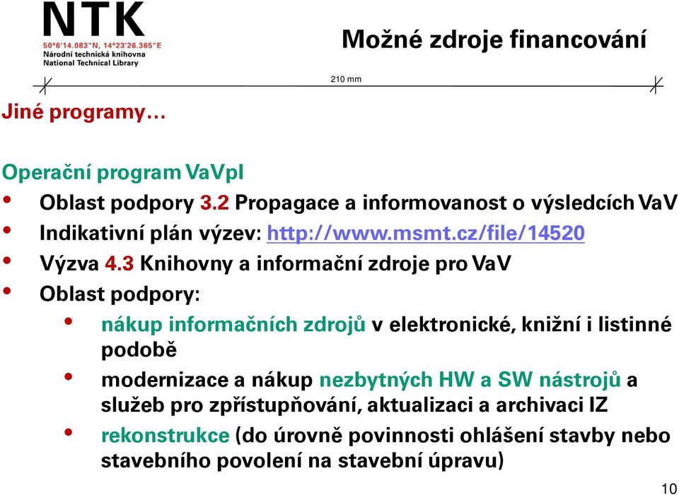 3 Knihovny a informační zdroje pro VaV Oblast podpory: nákup informačních zdrojů v elektronické, knižní i listinné podobě