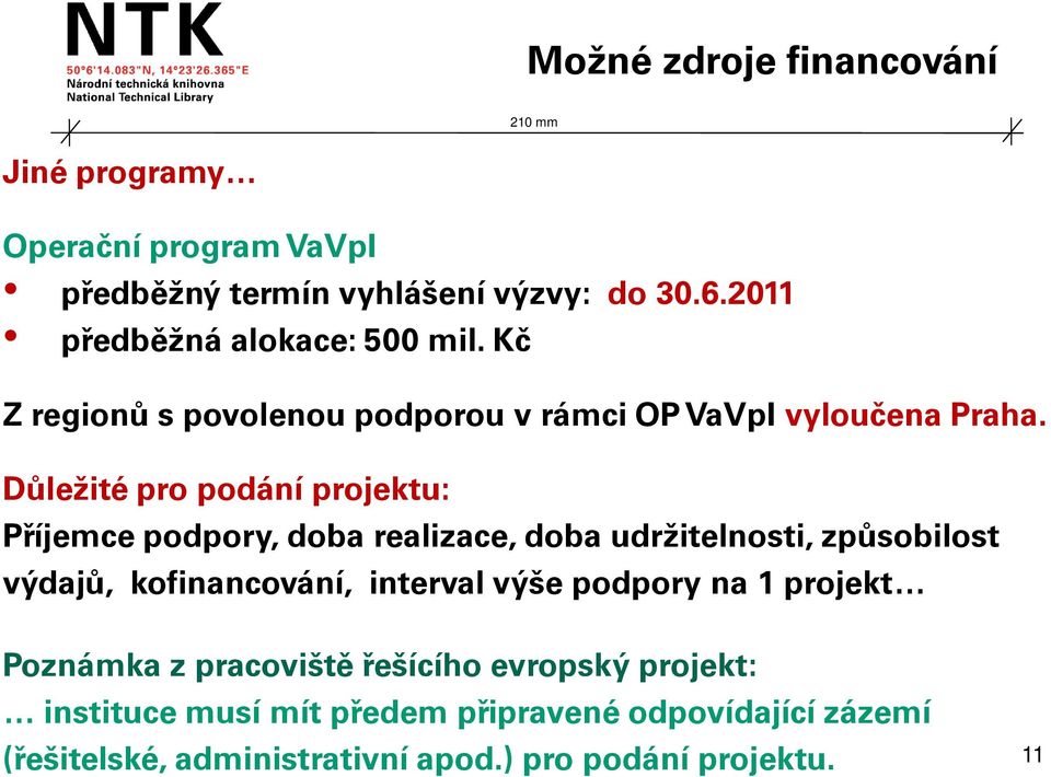 Důležité pro podání projektu: Příjemce podpory, doba realizace, doba udržitelnosti, způsobilost výdajů, kofinancování, interval