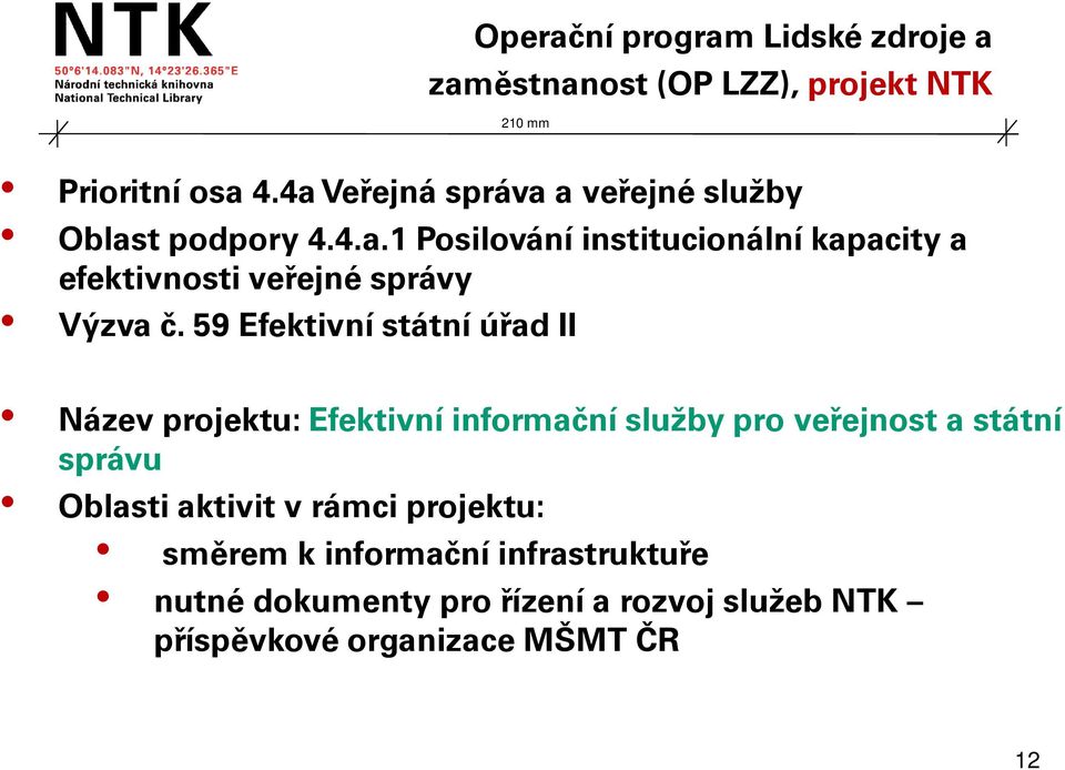 59 Efektivní státní úřad II Název projektu: Efektivní informační služby pro veřejnost a státní správu Oblasti