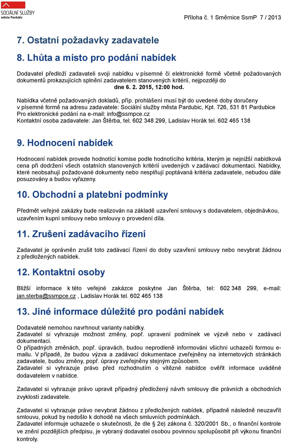 nejpozději do dne 6. 2. 2015, 12:00 hod. Nabídka včetně požadovaných dokladů, příp.