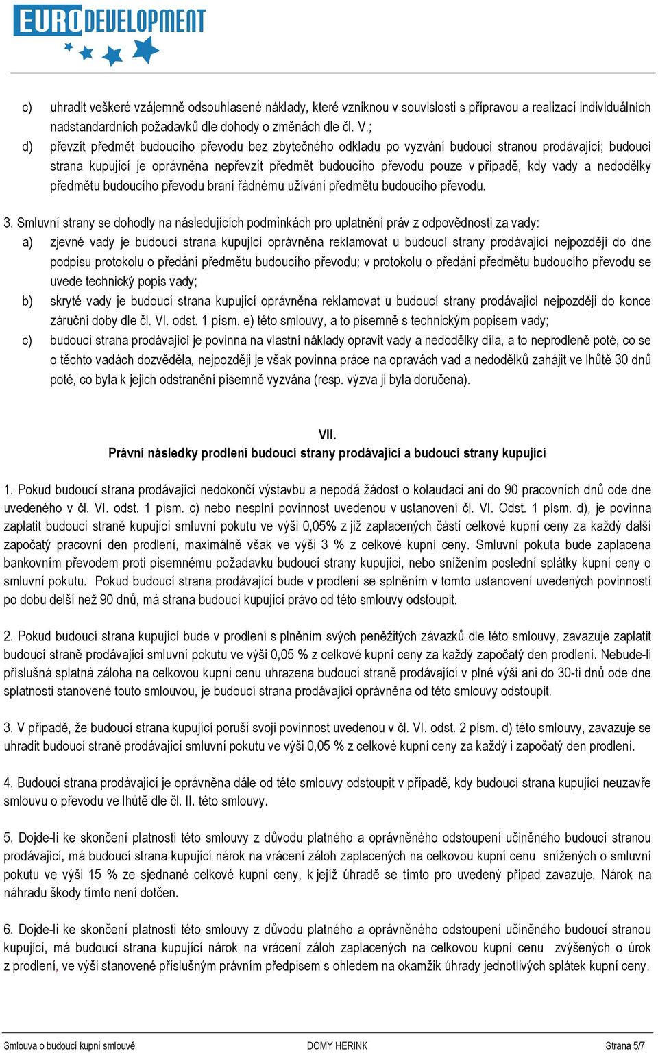 vady a nedodělky předmětu budoucího převodu braní řádnému užívání předmětu budoucího převodu. 3.