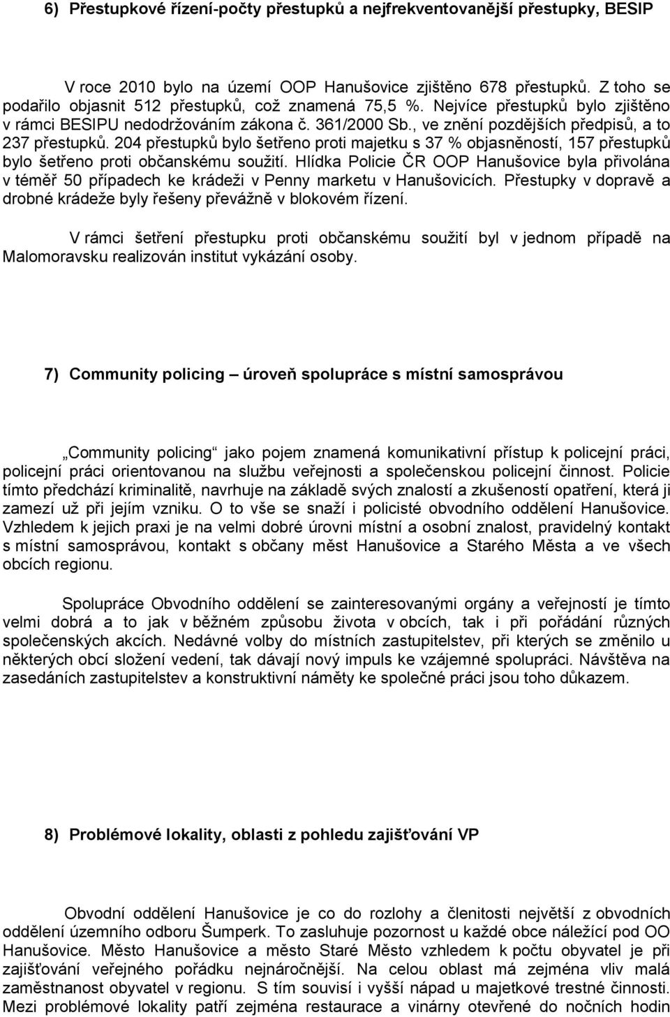 204 přestupků byl šetřen prti majetku s 37 % bjasněnstí, 157 přestupků byl šetřen prti bčanskému sužití.