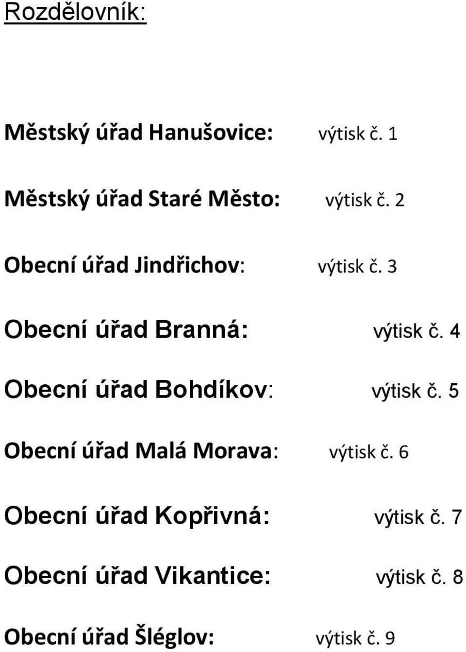 3 Obecní úřad Branná: výtisk č. 4 Obecní úřad Bhdíkv: výtisk č.