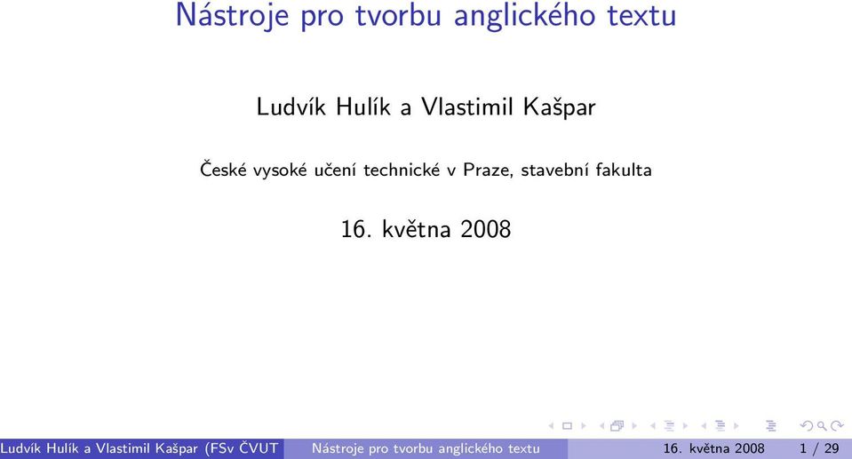 16. května 2008 Ludvík Hulík a Vlastimil Kašpar (FSv ČVUT
