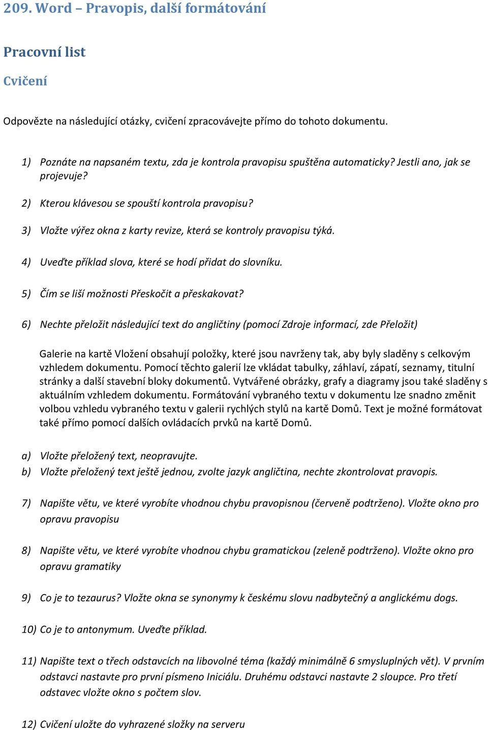 3) Vložte výřez okna z karty revize, která se kontroly pravopisu týká. 4) Uveďte příklad slova, které se hodí přidat do slovníku. 5) Čím se liší možnosti Přeskočit a přeskakovat?