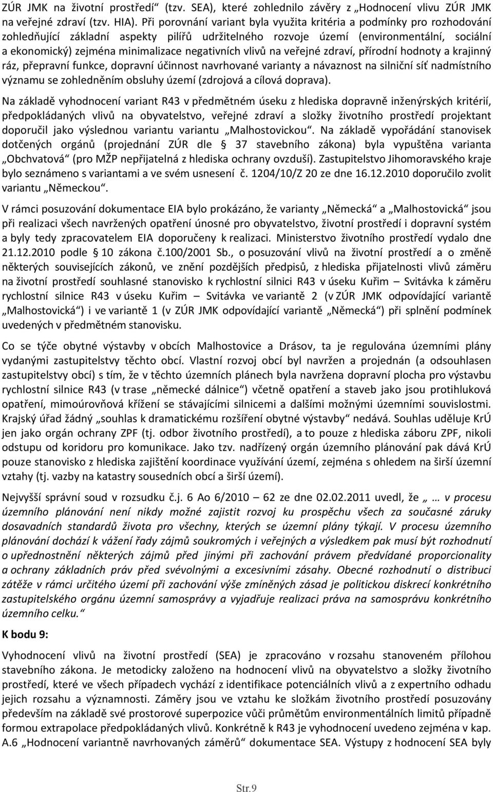 negativních vlivů na veřejné zdraví, přírodní hodnoty a krajinný ráz, přepravní funkce, dopravní účinnost navrhované varianty a návaznost na silniční síť nadmístního významu se zohledněním obsluhy