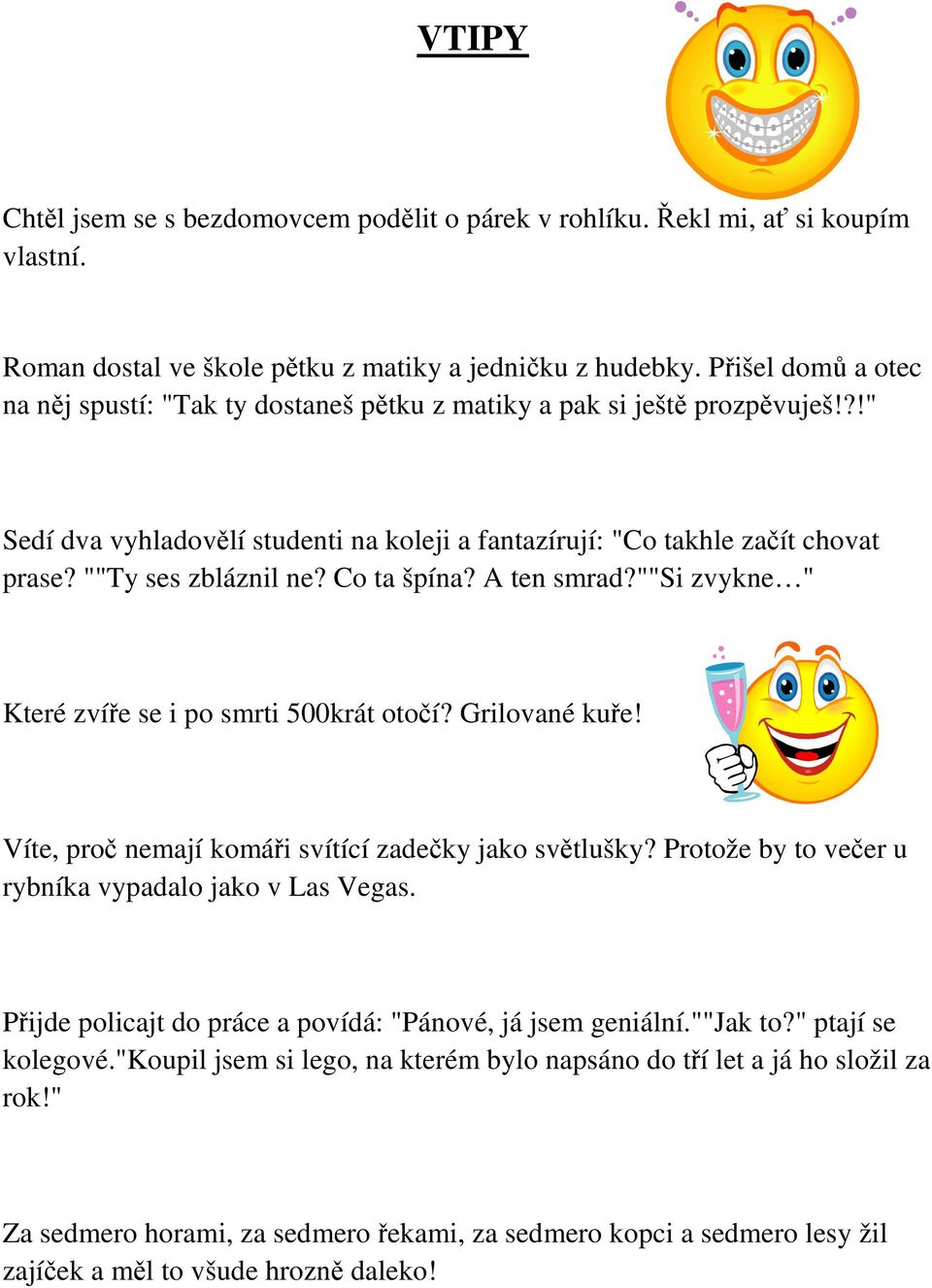 ""Ty ses zbláznil ne? Co ta špína? A ten smrad?""si zvykne " Které zvíře se i po smrti 500krát otočí? Grilované kuře! Víte, proč nemají komáři svítící zadečky jako světlušky?