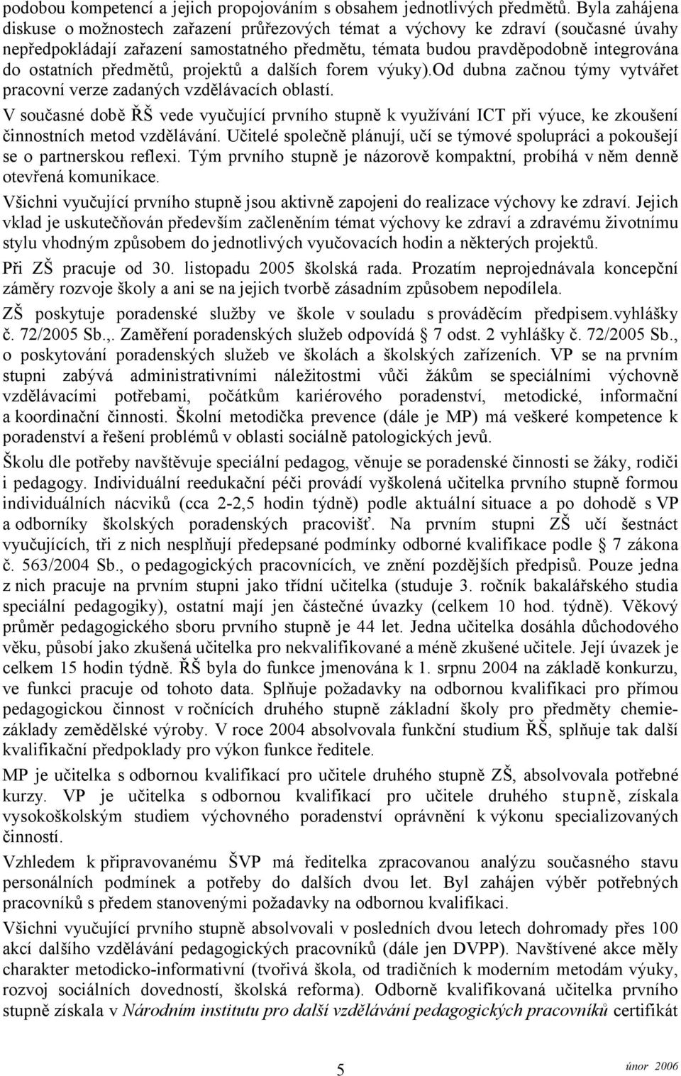 předmětů, projektů a dalších forem výuky).od dubna začnou týmy vytvářet pracovní verze zadaných vzdělávacích oblastí.